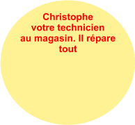 Christophe votre technicien au magasin. Il répare tout